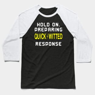 Hold on. Preparing quick-witted response Baseball T-Shirt